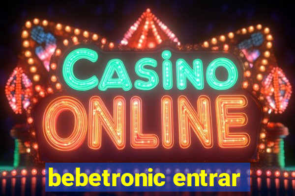 bebetronic entrar